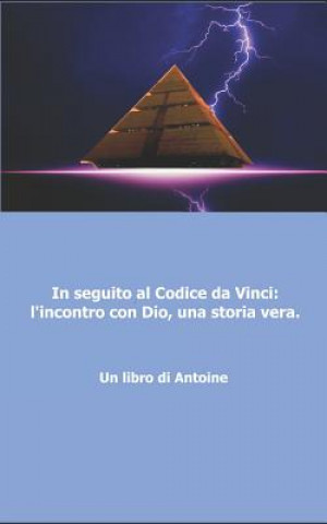 Kniha In seguito al codice da Vinci l'incontro con Dio, una storia vera! Antoine