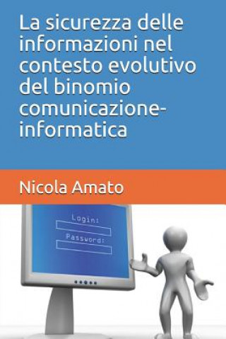 Книга sicurezza delle informazioni nel contesto evolutivo del binomio comunicazione-informatica Nicola Amato