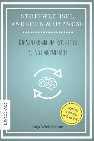 Carte Stoffwechsel Anregen & Hypnose: Die Superkombi Um Erfolgreich Schnell Abzunehmen Anja Winkelmann