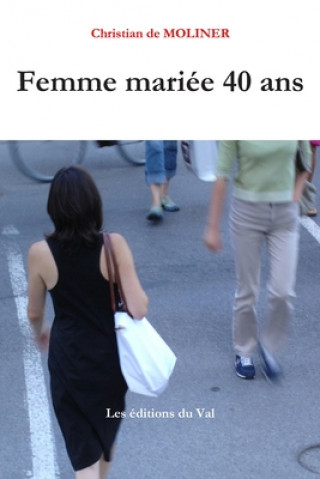 Könyv Femme mariée 40 ans: Les éditions du Val Christian De Moliner