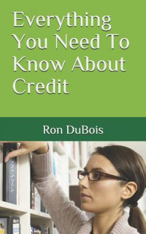Knjiga Everything You Need To Know About Credit Ron Dubois