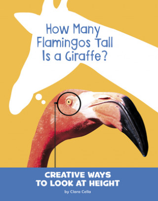 Книга How Many Flamingos Tall Is a Giraffe?: Creative Ways to Look at Height Clara Cella