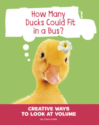 Libro How Many Ducks Could Fit in a Bus?: Creative Ways to Look at Volume Clara Cella