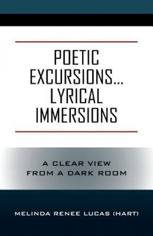 Knjiga Poetic Excursions...Lyrical Immersions Melinda Renee Lucas (Hart)