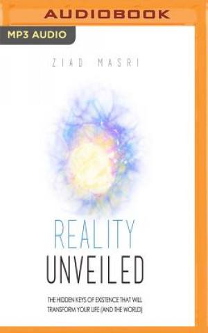 Digital Reality Unveiled: The Hidden Keys of Existence That Will Transform Your Life (and the World) Ziad Masri