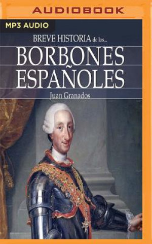 Digital Breve Historia de Los Borbones Espa?oles Juan Granados