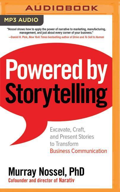 Digital Powered by Storytelling: Excavate, Craft, and Present Stories to Transform Business Communication Murray Nossel