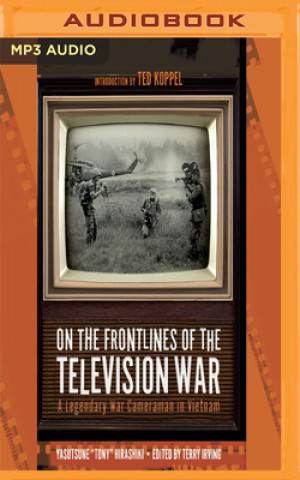 Digital On the Frontlines of the Television War: A Legendary War Cameraman in Vietnam Yasutsune Hirashiki