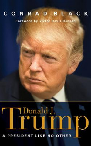 Audio Donald J. Trump: A President Like No Other Conrad Black