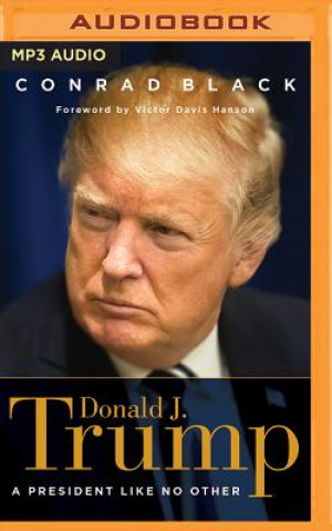 Digital Donald J. Trump: A President Like No Other Conrad Black
