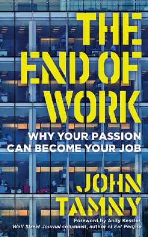 Audio The End of Work: Why Your Passion Can Become Your Job John Tamny