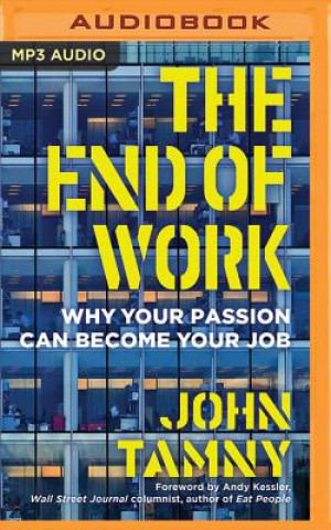 Digital The End of Work: Why Your Passion Can Become Your Job John Tamny