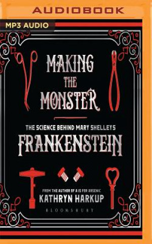 Digital Making the Monster: The Science Behind Mary Shelley's Frankenstein Kathryn Harkup