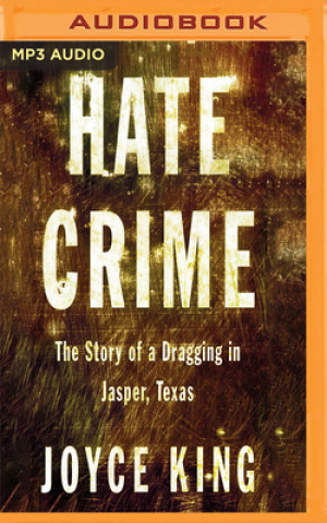 Digital Hate Crime: The Story of a Dragging in Jasper, Texas Joyce King