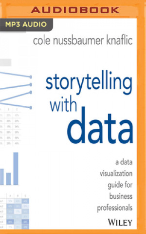 Digital Storytelling with Data: A Data Visualization Guide for Business Professionals Cole Nussbaumer Knaflic