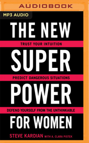 Digital The New Superpower for Women: Trust Your Intuition, Predict Dangerous Situations, and Defend Yourself from the Unthinkable Steve Kardian