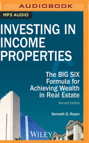 Digital Investing in Income Properties: The Big Six Formula for Achieving Wealth in Real Estate Kenneth D. Rosen