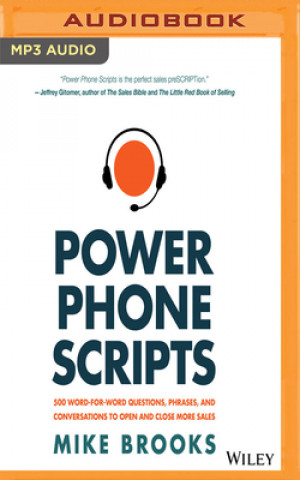 Digital Power Phone Scripts: 500 Word-For-Word Questions, Phrases, and Conversations to Open and Close More Sales Mike Brooks