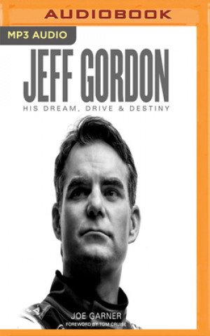 Digital Jeff Gordon: His Dream, Drive & Destiny Joe Garner