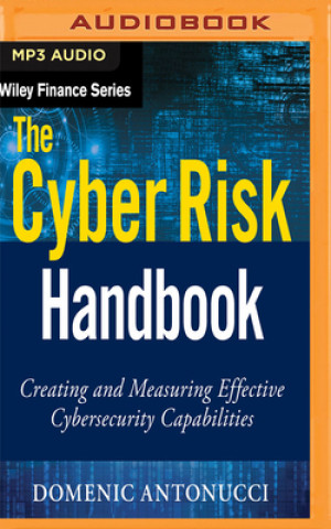 Digital The Cyber Risk Handbook: Creating and Measuring Effective Cybersecurity Capabilities Domenic Antonucci