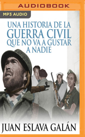 Digital Una Historia de la Guerra Civil Que No Va a Gustar a Nadie Juan Eslava Galan