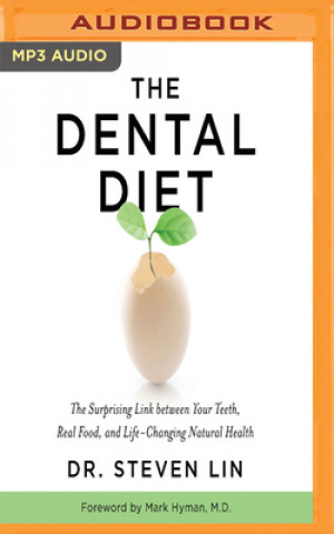 Digital The Dental Diet: The Surprising Link Between Your Teeth, Real Food, and Life-Changing Natural Health Steven Lin