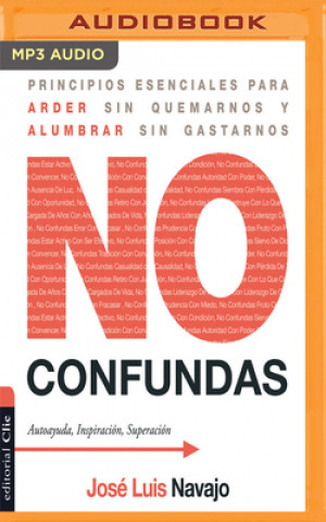 Digital No Confundas: Principios Esenciales Para Arder Sin Quemarnos y Alumbrar Sin Gastarnos Jose Luis Navajo