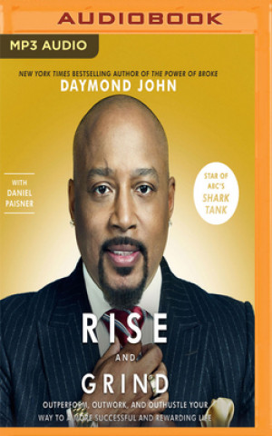 Digital Rise and Grind: Out-Perform, Out-Work, and Out-Hustle Your Way to a More Successful and Rewarding Life Daymond John