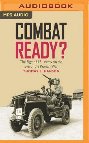 Numérique Combat Ready?: The Eighth U.S. Army on the Eve of the Korean War Thomas E. Hanson