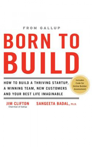 Hanganyagok Born to Build: How to Build a Thriving Startup, a Winning Team, New Customers and Your Best Life Imaginable Jim Clifton