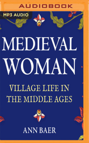 Digital Medieval Woman: Village Life in the Middle Ages Ann Baer