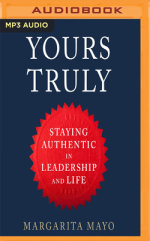 Digital Yours Truly: Staying Authentic in Leadership and Life Margarita Mayo