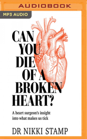 Digital Can You Die of a Broken Heart?: A Heart Surgeon's Insight Into What Makes Us Tick Nikki Stamp