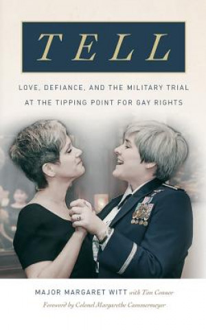 Audio Tell: Love, Defiance, and the Military Trial at the Tipping Point for Gay Rights Margaret Witt
