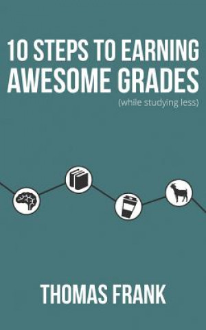 Audio 10 Steps to Earning Awesome Grades (While Studying Less) Thomas Frank
