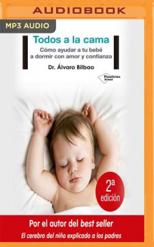 Digital Todos a la Cama: Cómo Ayudar a Tu Bebé a Dormir Con Amor y Confianza Alvaro Bilbao