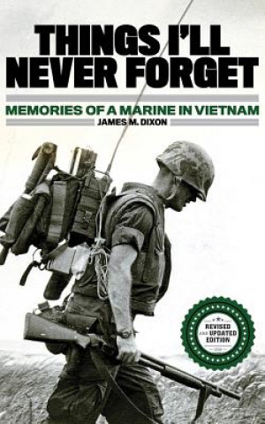 Audio Things I'll Never Forget: Memories of a Marine in Viet Nam James M. Dixon