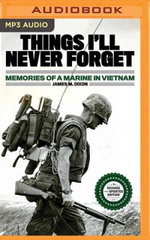 Digital Things I'll Never Forget: Memories of a Marine in Viet Nam James M. Dixon