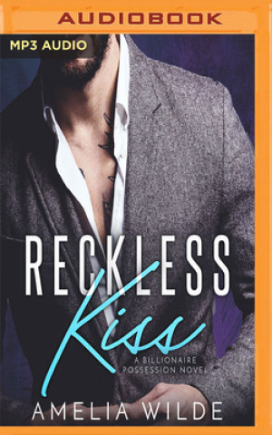 Digital Reckless Kiss: A Billionaire Possession Novel Amelia Wilde