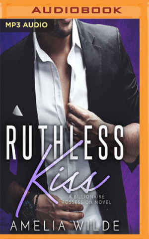 Digital Ruthless Kiss: A Billionaire Possession Novel Amelia Wilde