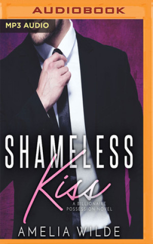 Digital Shameless Kiss: A Billionaire Possession Novel Amelia Wilde