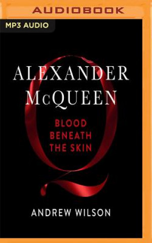 Digital Alexander McQueen: Blood Beneath the Skin Andrew Wilson