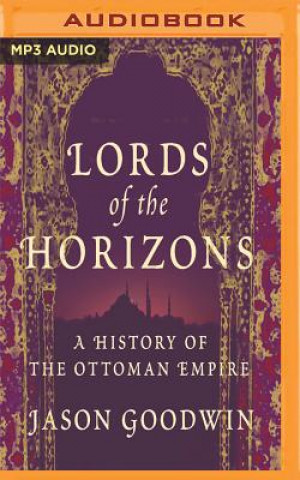 Digital Lords of the Horizons: A History of the Ottoman Empire Jason Goodwin