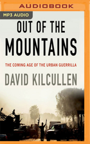 Digital Out of the Mountains: The Coming Age of the Urban Guerrilla David Kilcullen