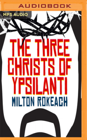 Digital The Three Christs of Ypsilanti: A Psychological Study Milton Rokeach
