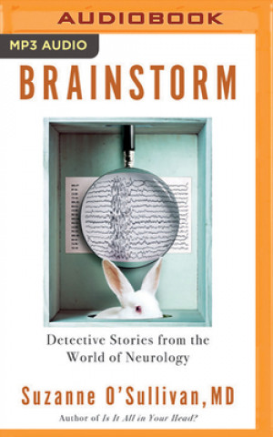 Digital Brainstorm: Detective Stories from the World of Neurology Suzanne O'Sullivan