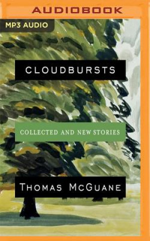 Digital Cloudbursts: Collected and New Stories Thomas Mcguane