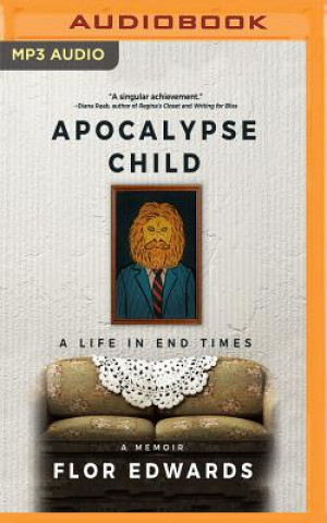 Digital Apocalypse Child: A Life in End Times - A Memoir Flor Edwards