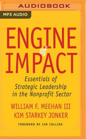 Digital Engine of Impact: Essentials of Strategic Leadership in the Nonprofit Sector William F. Meehan