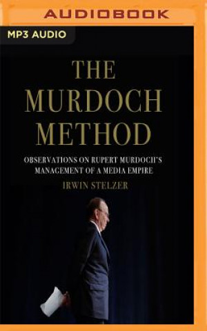 Digital The Murdoch Method: Observations on Rupert Murdoch's Management of a Media Empire Irwin Stelzer